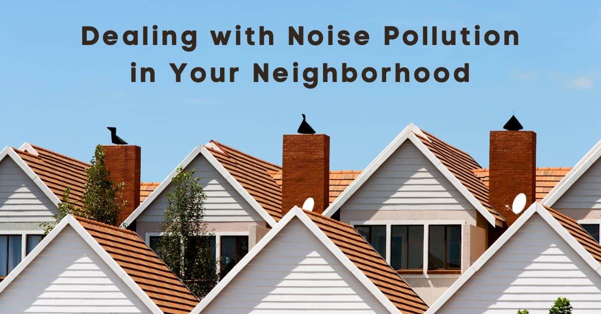 Featured image for “Dealing with Noise Pollution in Your Neighborhood      ”