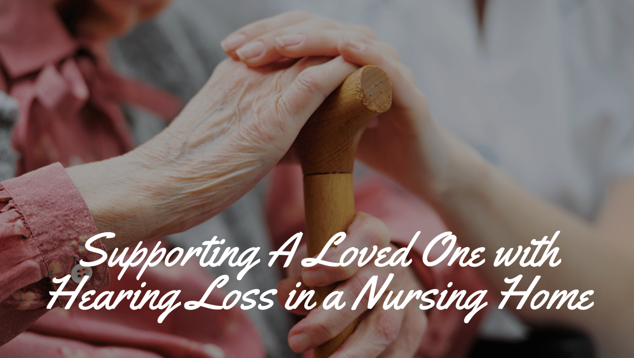 Featured image for “Supporting A Loved One with Hearing Loss in a Nursing Home”