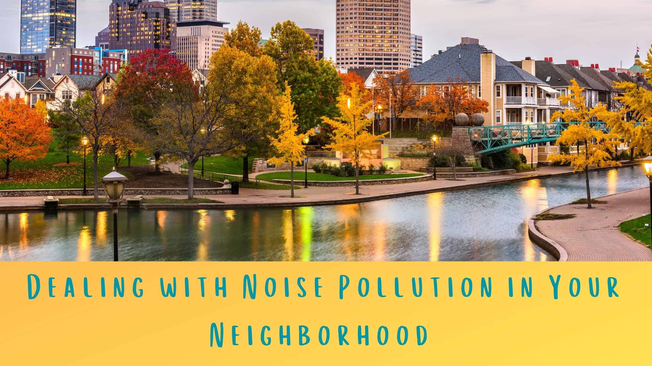 Featured image for “Dealing with Noise Pollution in Your Neighborhood ”