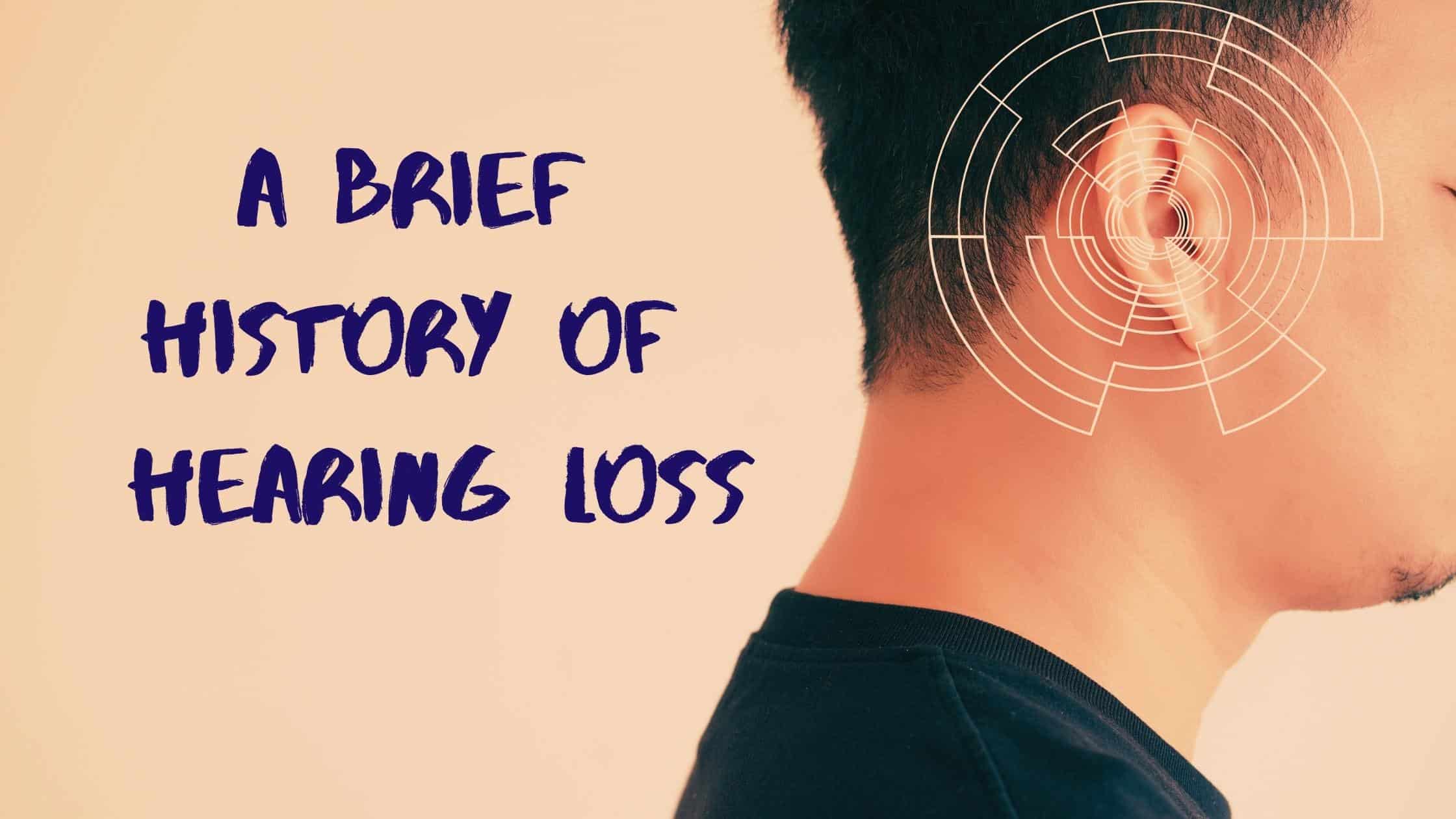 Featured image for “A Brief History of Hearing Loss”