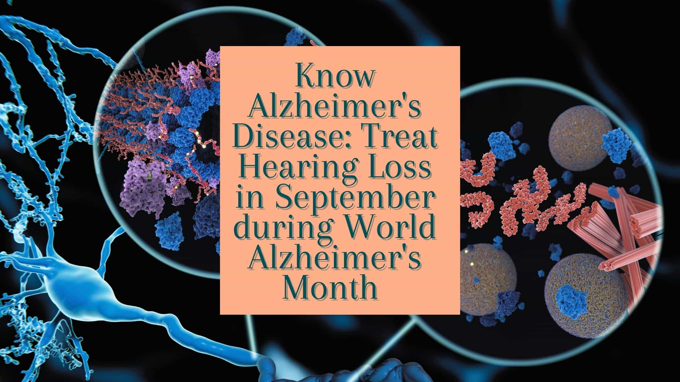 Know Alzheimer's Disease: Treat Hearing Loss In September During World ...