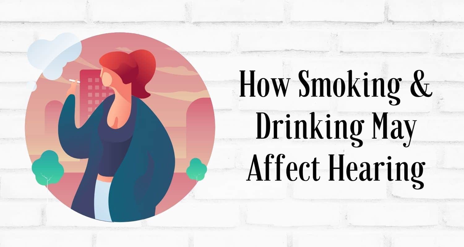 How Smoking and Drinking May Affect Hearing