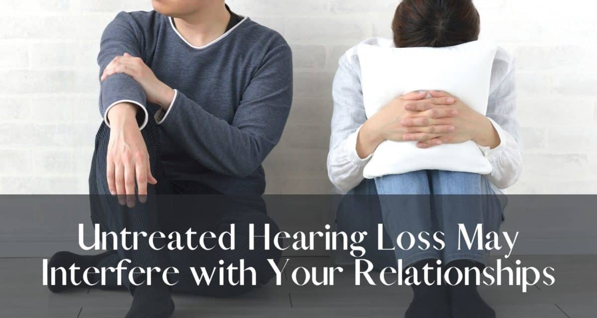 Untreated Hearing Loss May Interfere with Your Relationships